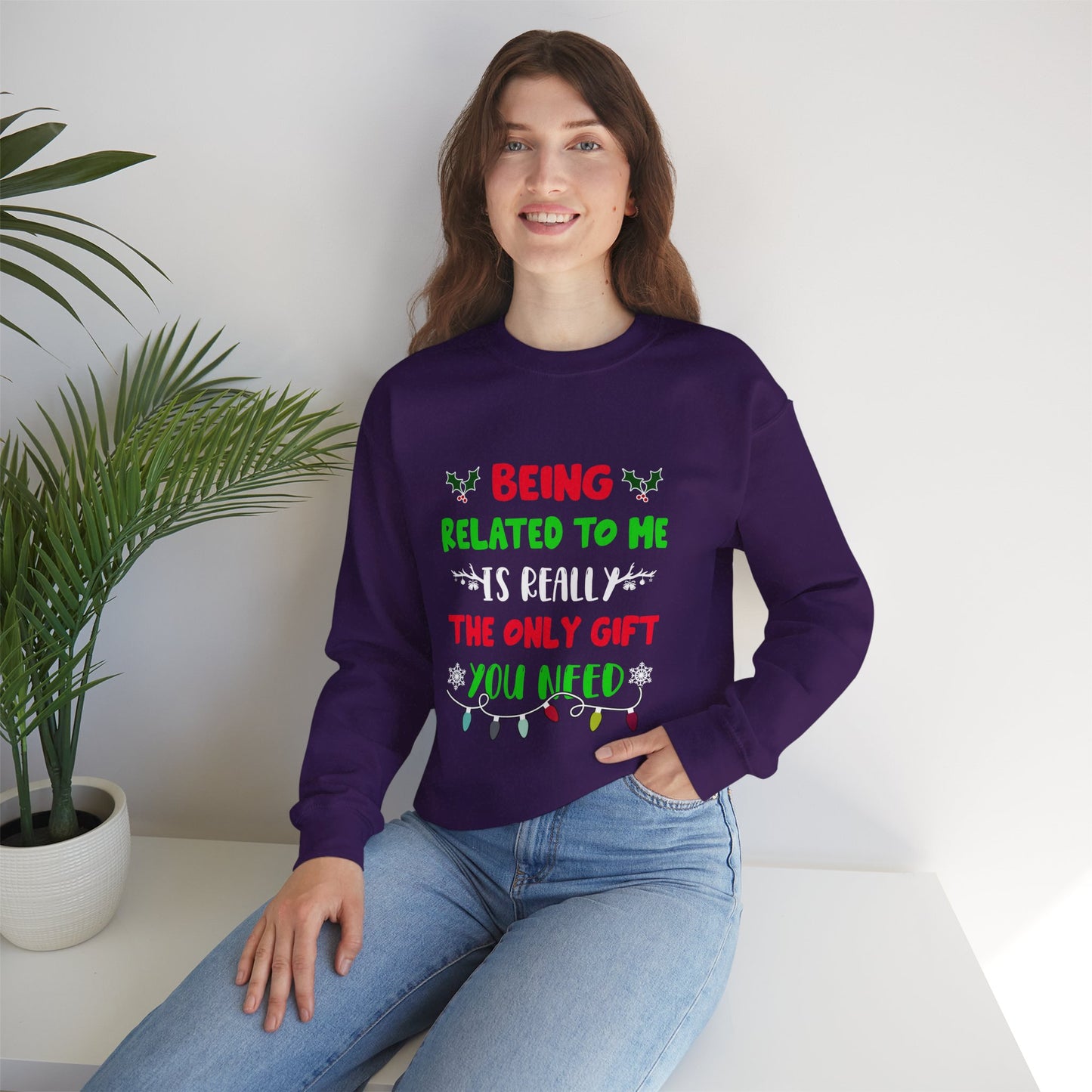 Being Related to Me Is Really the Only Gift You Need Unisex Sweatshirt