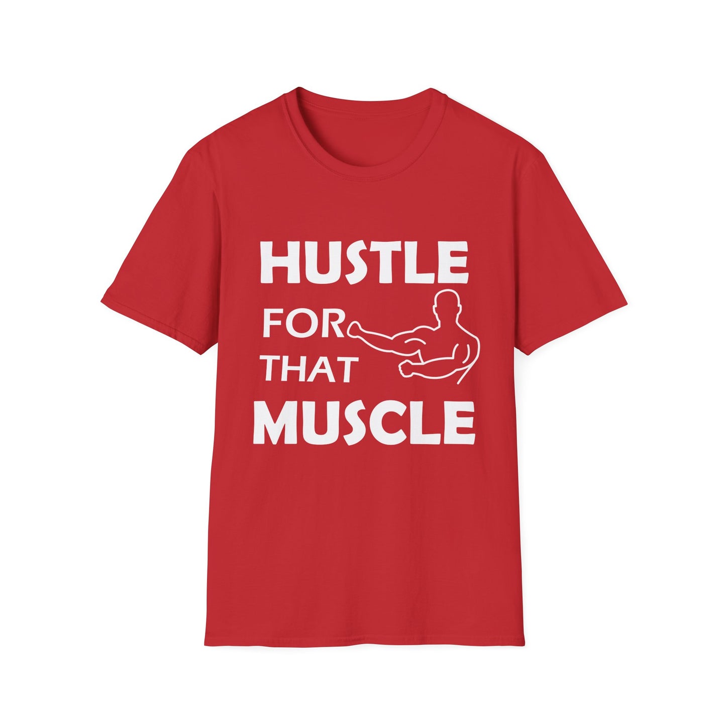 Hustle for That Muscle Soft Unisex T-shirt