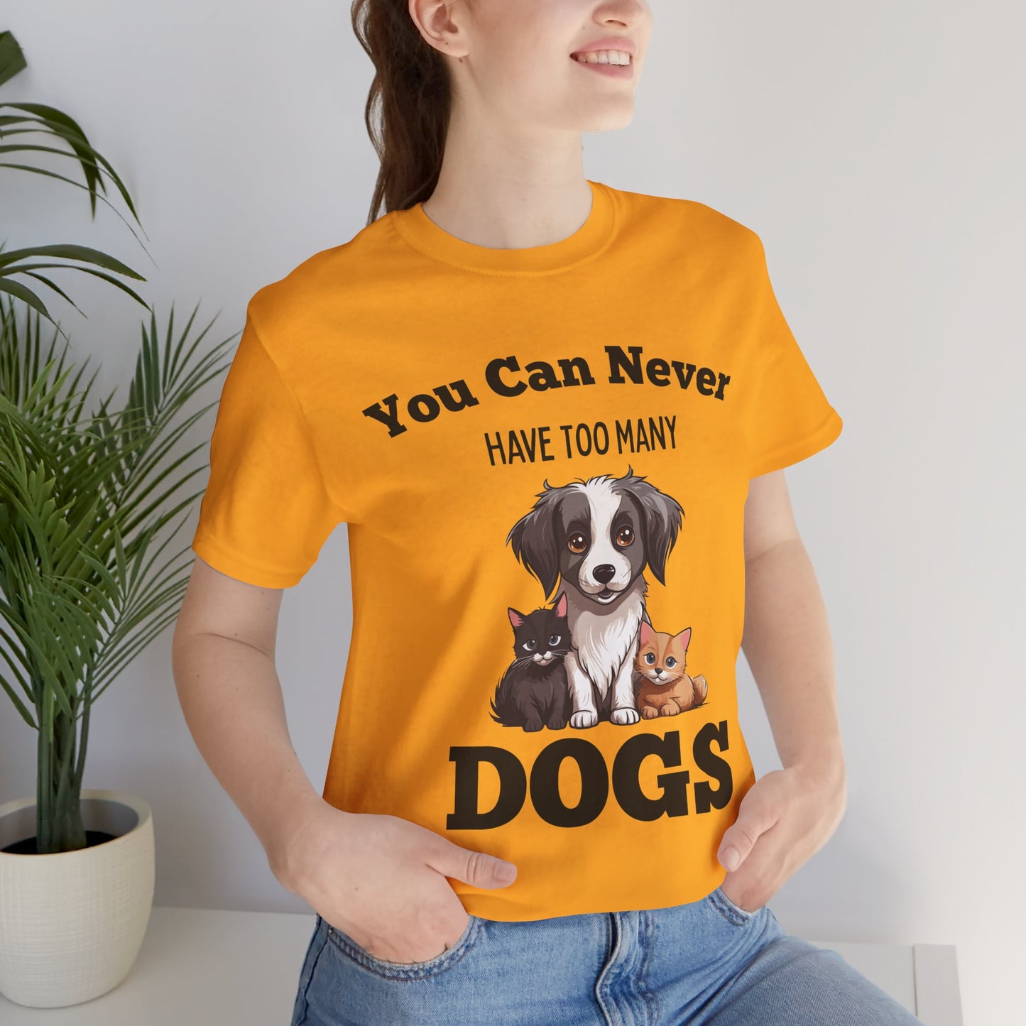 You Can Never Have Too Many Dogs - Bella Canvas