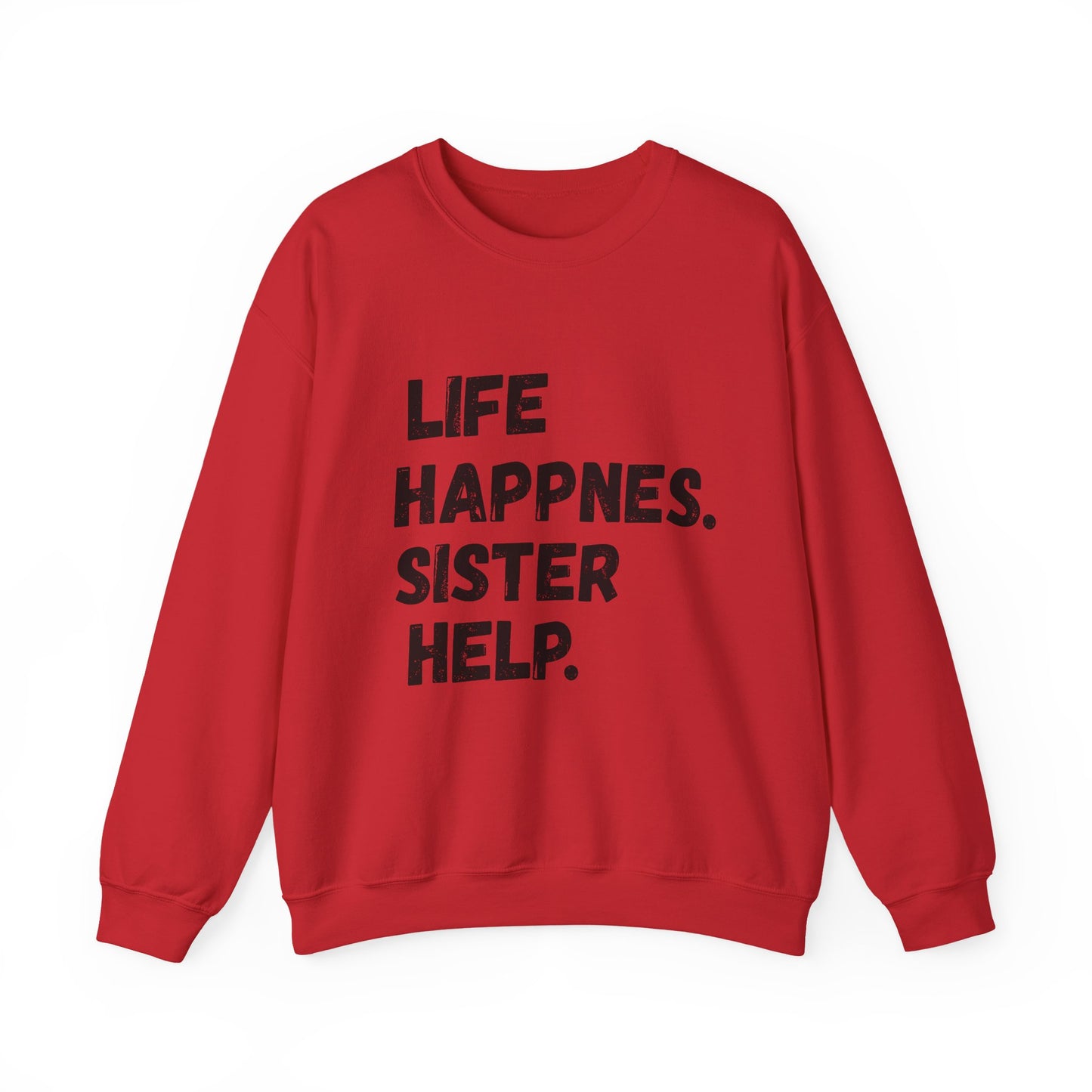 Life Happens. Sister Help Unisex Sweatshirt
