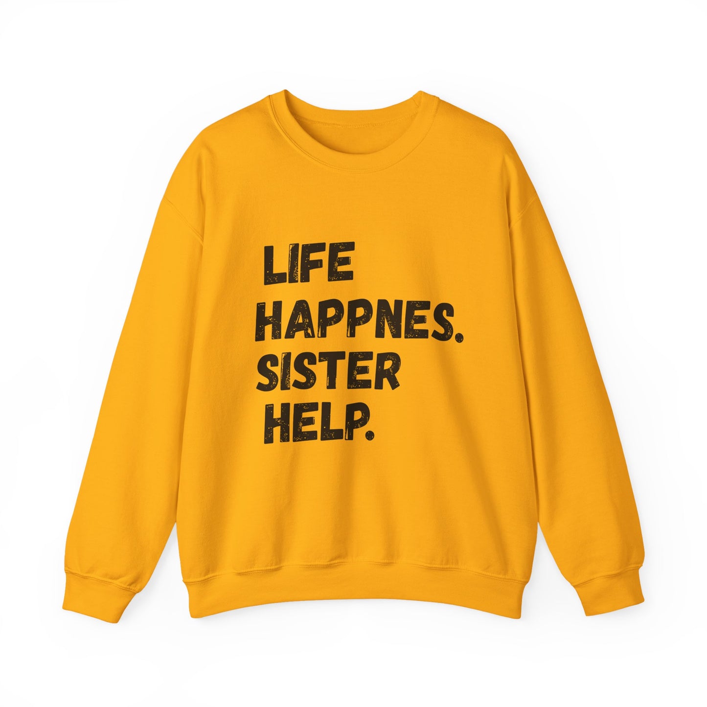 Life Happens. Sister Help Unisex Sweatshirt