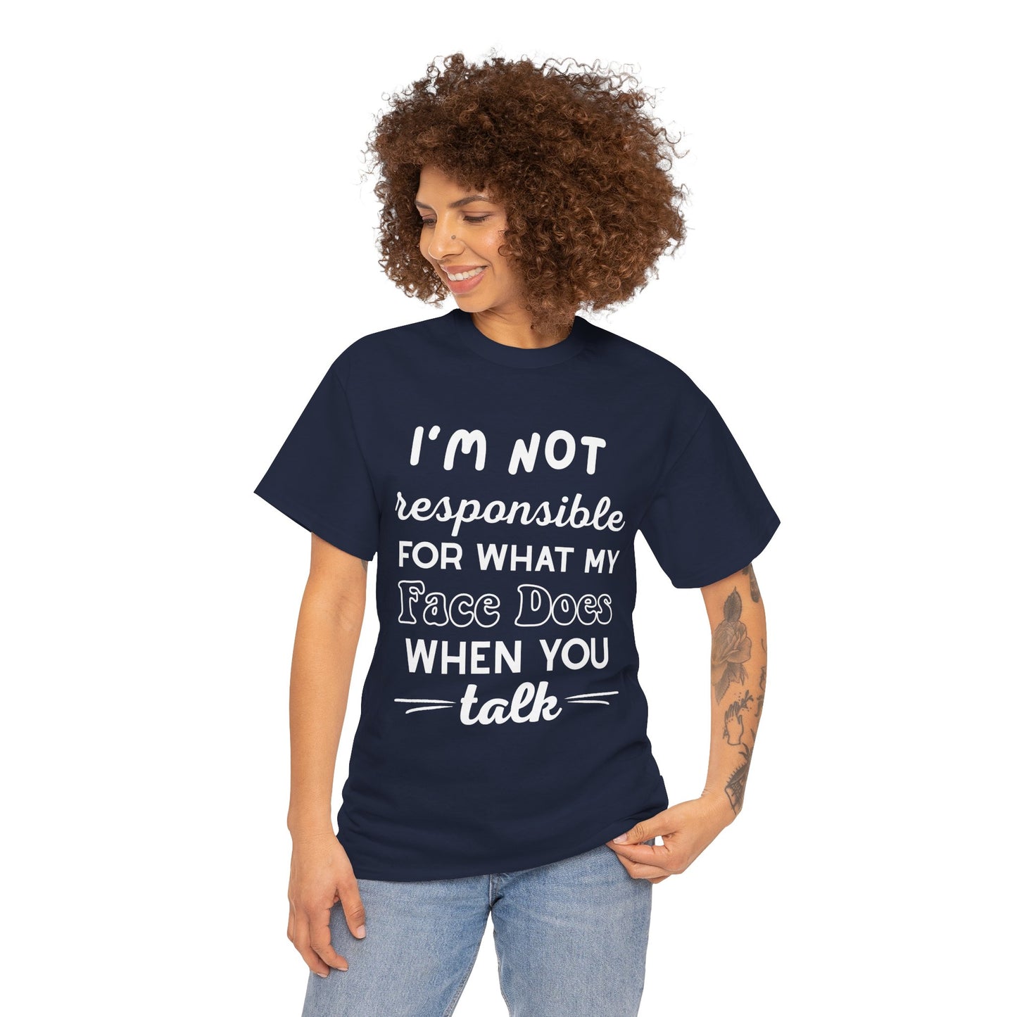 I'm Not Responsible for What My Face Does When You Talk Cotton Unisex T-shirt