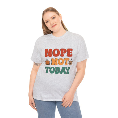 Nope Not Today Cotton Unisex T-shirt