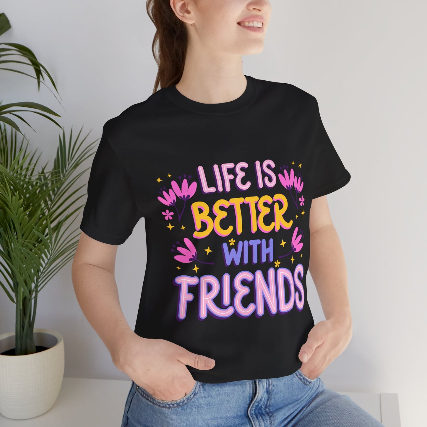 Life is Better with Friends Premium Bella Tee