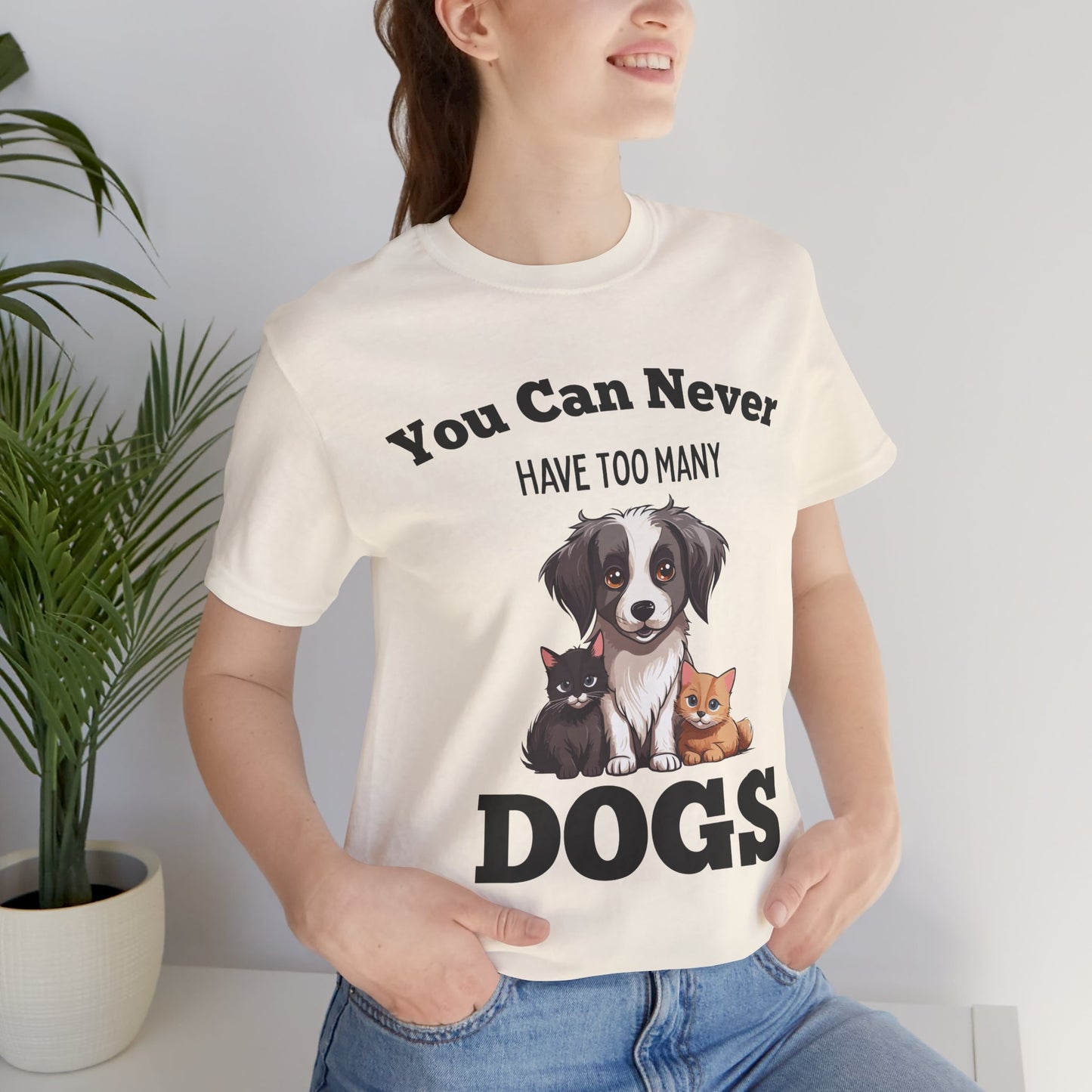 You Can Never Have Too Many Dogs - Bella Canvas