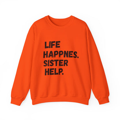 Life Happens. Sister Help Unisex Sweatshirt