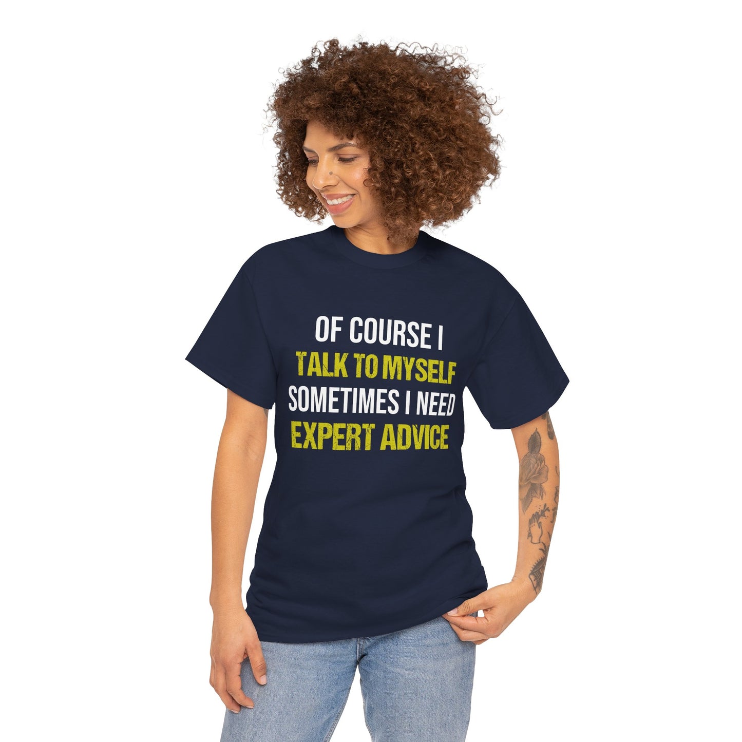 Of Course I Talk to Myself, Sometimes I Need Expert Advice Cotton Unisex T-shirt