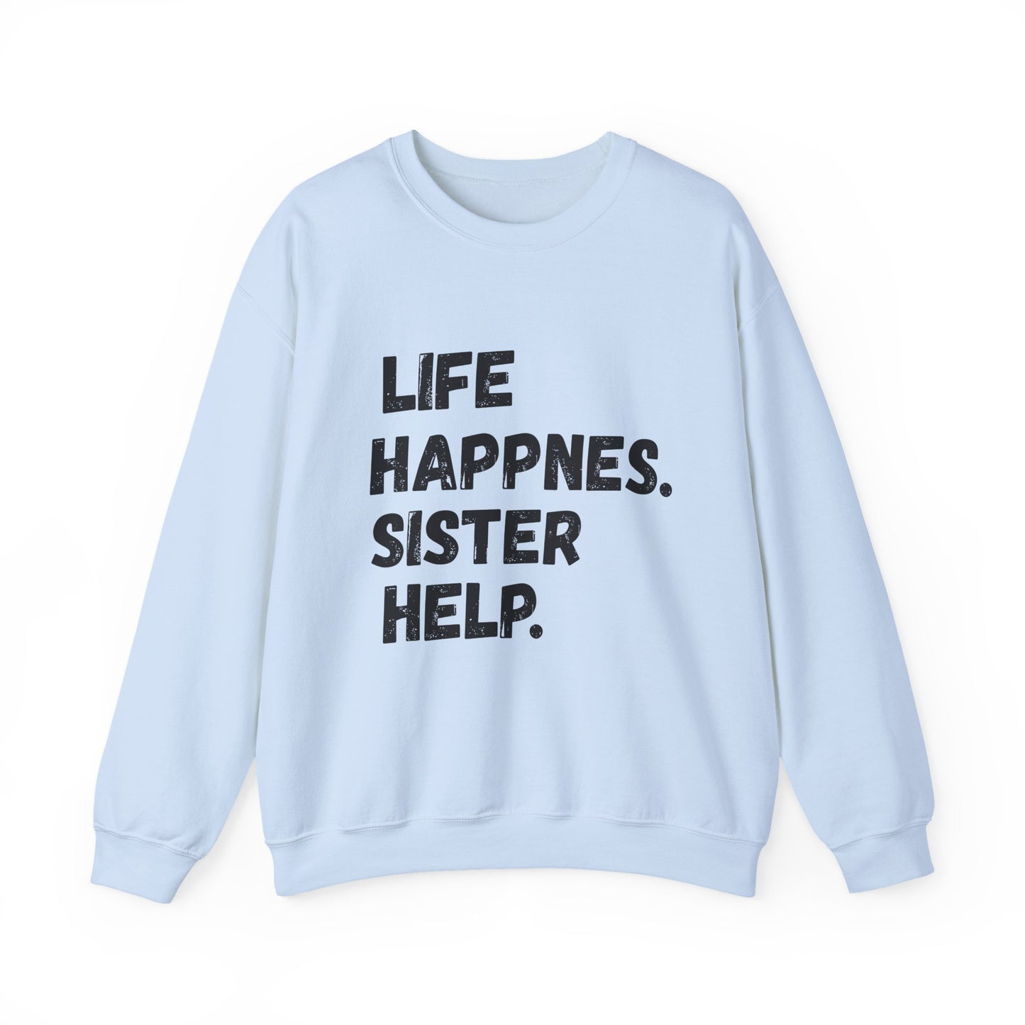 Life Happens. Sister Help Unisex Sweatshirt