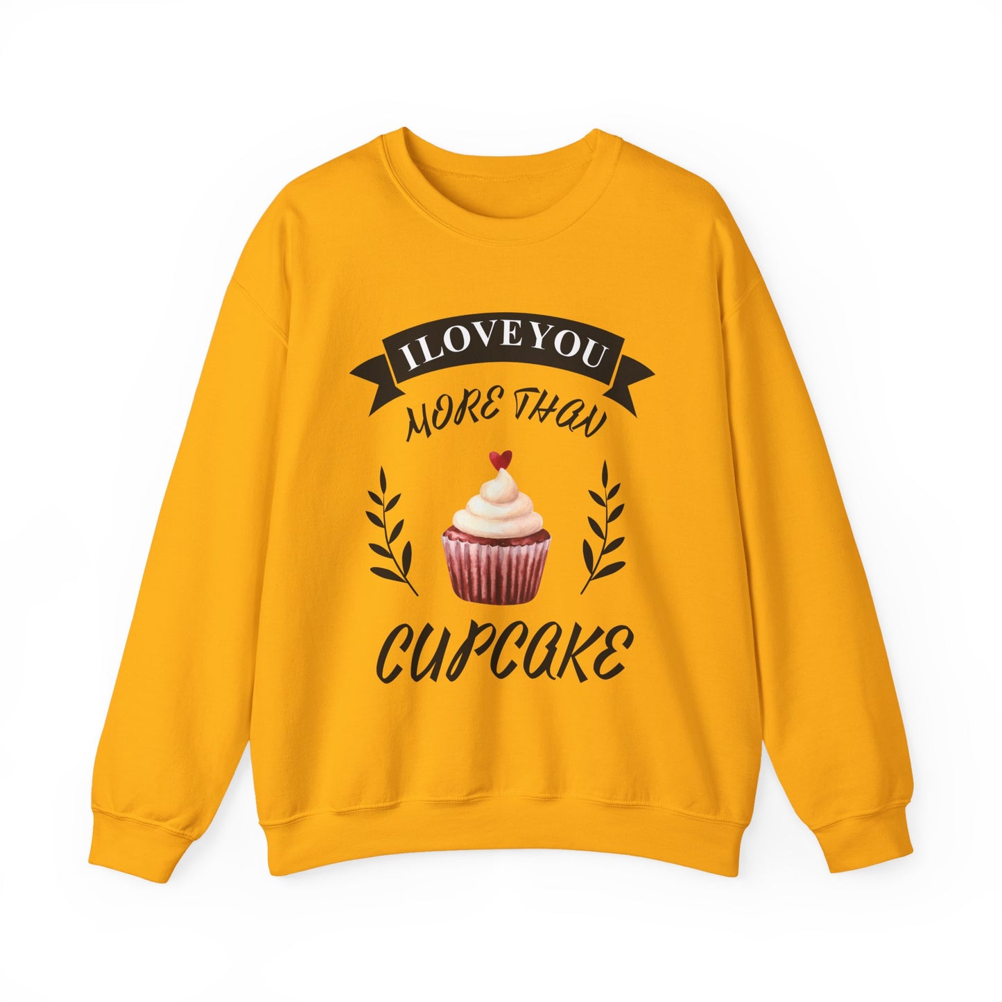 I Love You More Than Cupcake  Unisex Sweatshirt