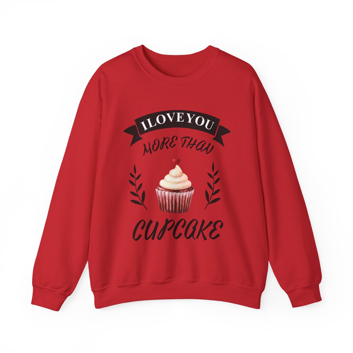 I Love You More Than Cupcake  Unisex Sweatshirt