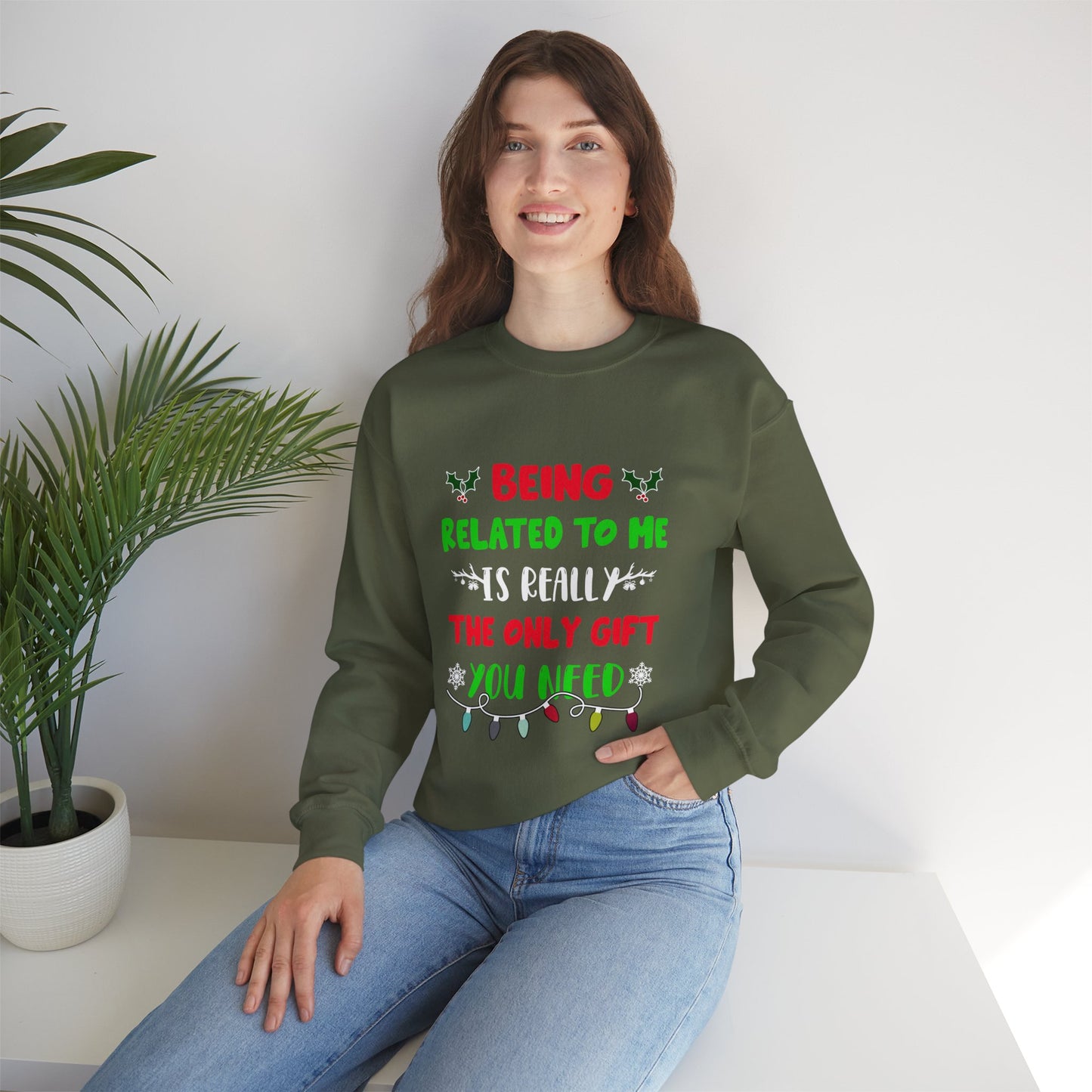 Being Related to Me Is Really the Only Gift You Need Unisex Sweatshirt