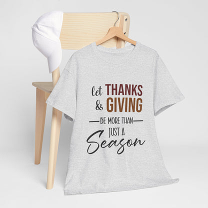 Let Thanks & Giving Be More Than Just a Season Cotton Unisex T-shirt