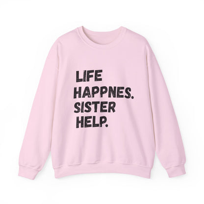Life Happens. Sister Help Unisex Sweatshirt