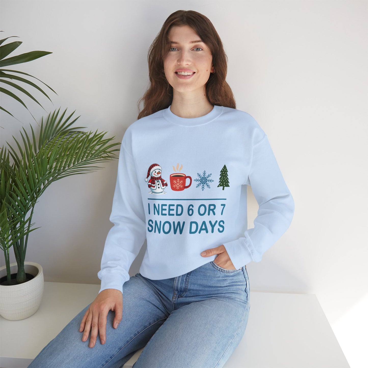 I Need 6 or 7 Snow Days Unisex Sweatshirt
