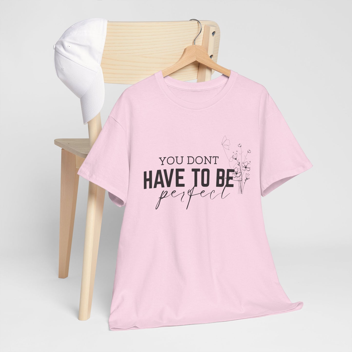 You Don't Have To Be Perfect Cotton Unisex T- shirt