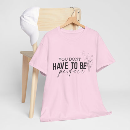You Don't Have To Be Perfect Cotton Unisex T- shirt
