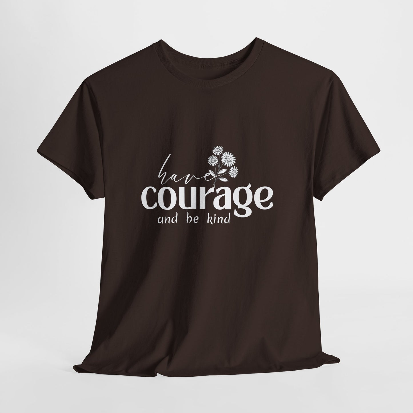 Have courage Cotton Unisex T- shirt
