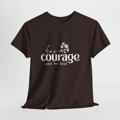 Have courage Cotton Unisex T- shirt
