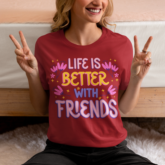 Life is Better with Friends Premium Bella Tee