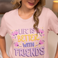 Life is Better with Friends Premium Bella Tee