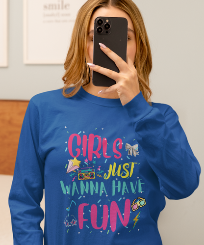 Girls Just Wanna Have Fun Long Sleeve Tee
