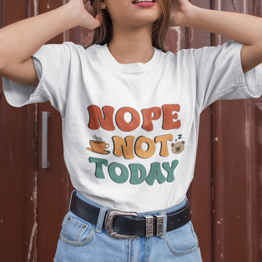 Nope Not Today Cotton Unisex T-shirt