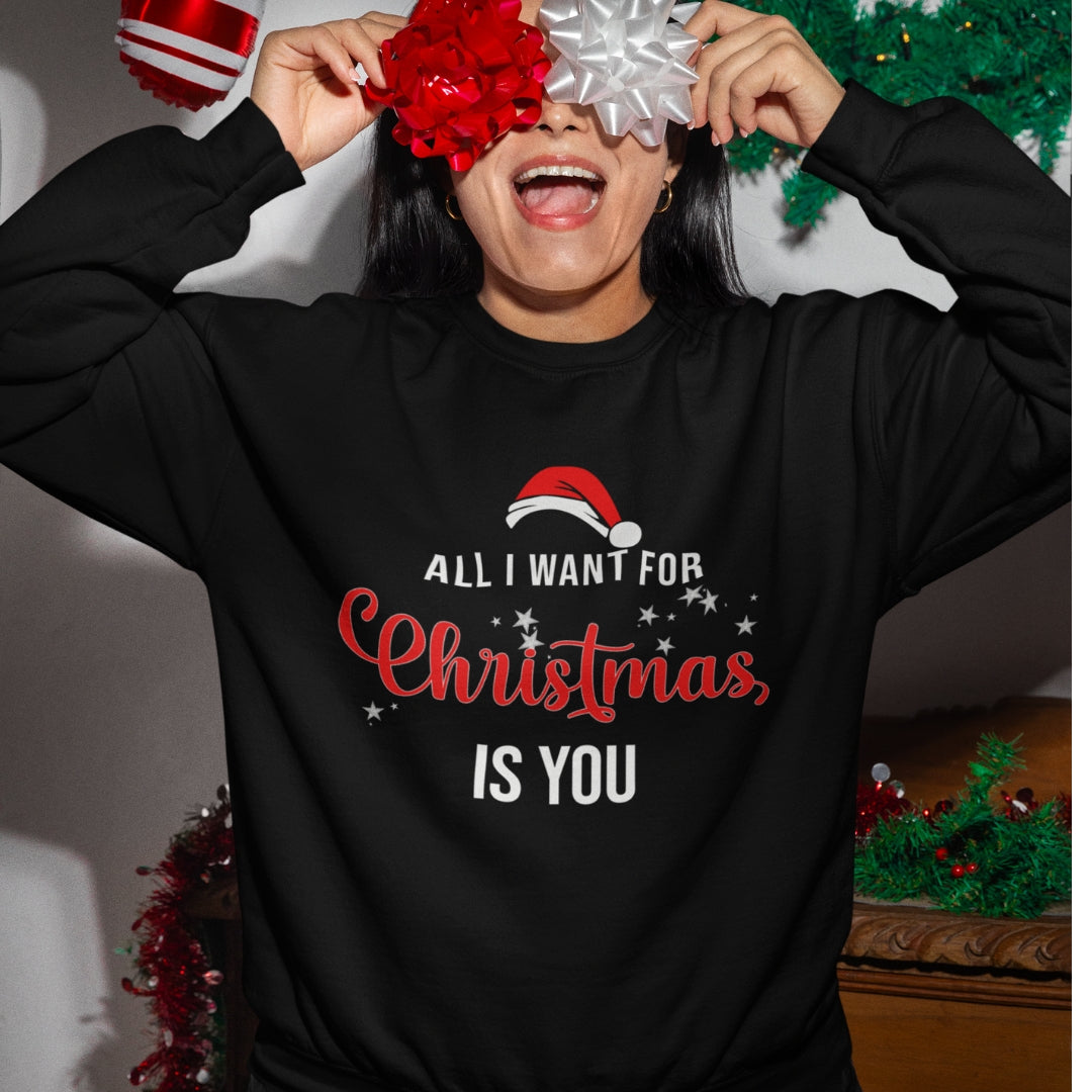 All I Want for Christmas Is You Unisex Sweatshirt