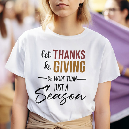 Let Thanks & Giving Be More Than Just a Season Cotton Unisex T-shirt