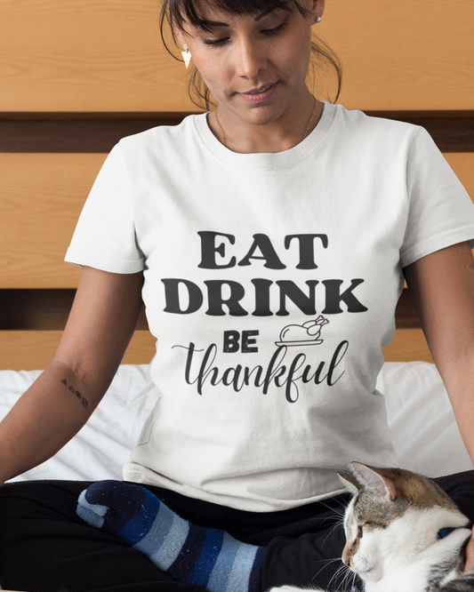 Eat Drink Be Thankful T-Shirt COTTON UNISEX T-SHIRT