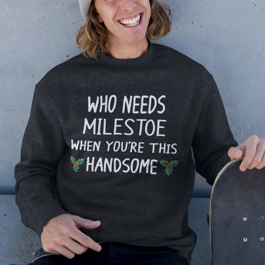 Who Needs Milestone When You're This Handsome Unisex Sweatshirt