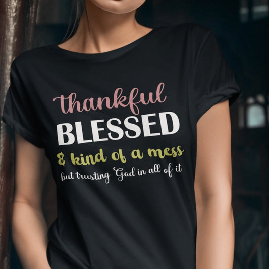 Thankful Blessed & Kind of a Mess Unisex T shirt
