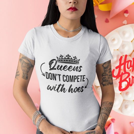 Queens Don’t Compete With Hoes Unisex T shirt