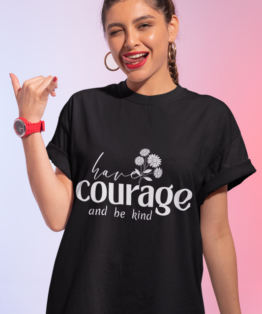 Have courage Cotton Unisex T- shirt