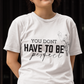 You Don't Have To Be Perfect Cotton Unisex T- shirt