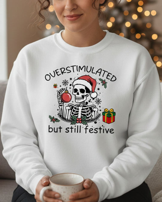 Overstimulated but Still Festive' Skeleton Christmas Unisex Sweatshirt