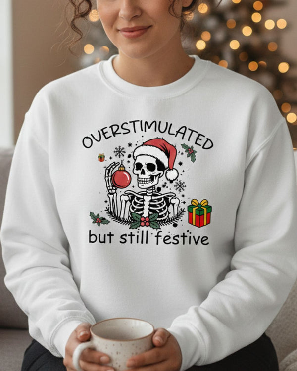 Overstimulated but Still Festive' Skeleton Christmas Unisex Sweatshirt