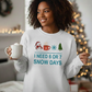 I Need 6 or 7 Snow Days Unisex Sweatshirt
