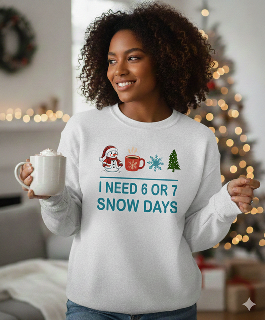 I Need 6 or 7 Snow Days Unisex Sweatshirt