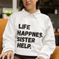 Life Happens. Sister Help Unisex Sweatshirt