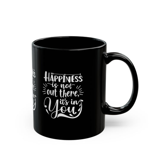 Happiness is not out there Black Mug