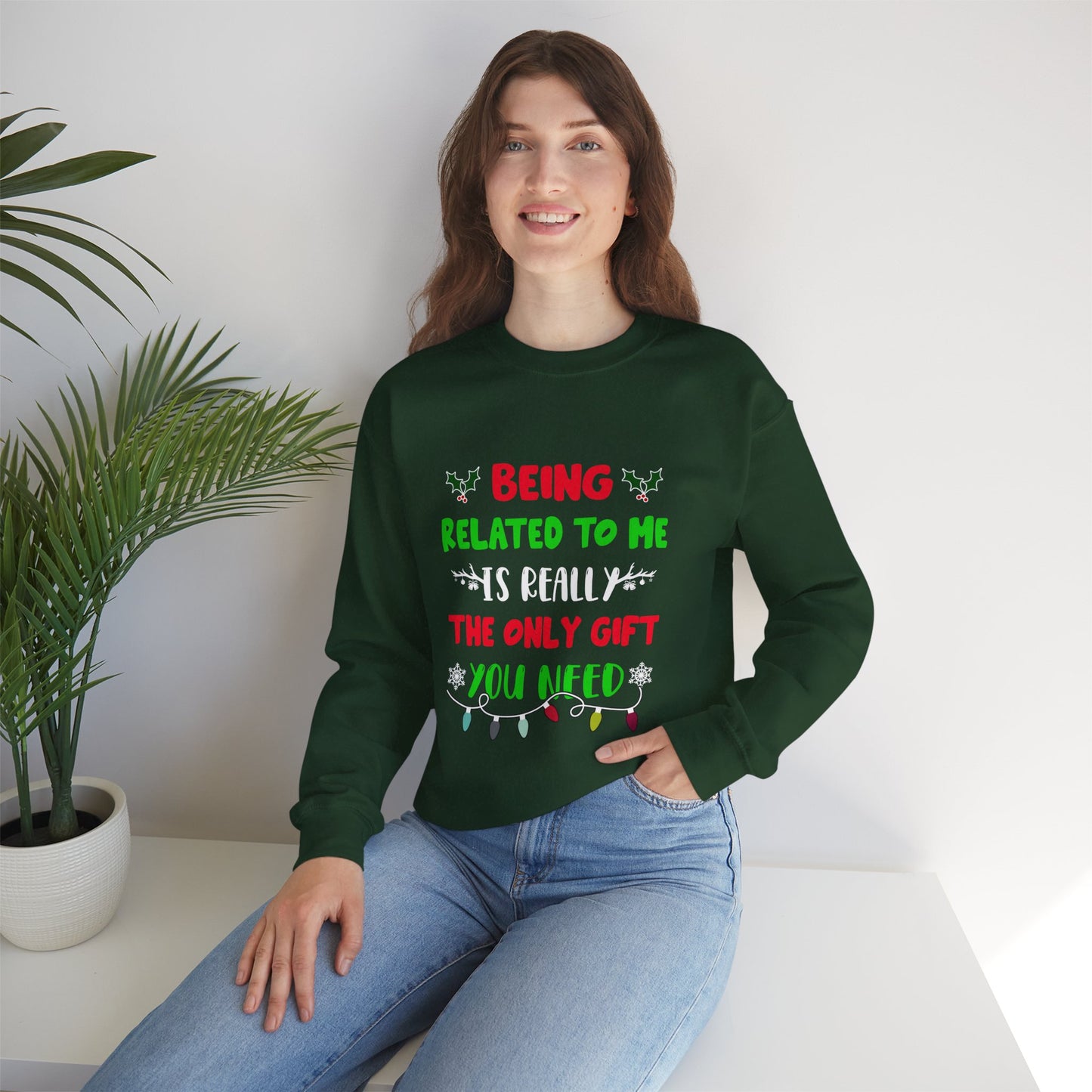 Being Related to Me Is Really the Only Gift You Need Unisex Sweatshirt
