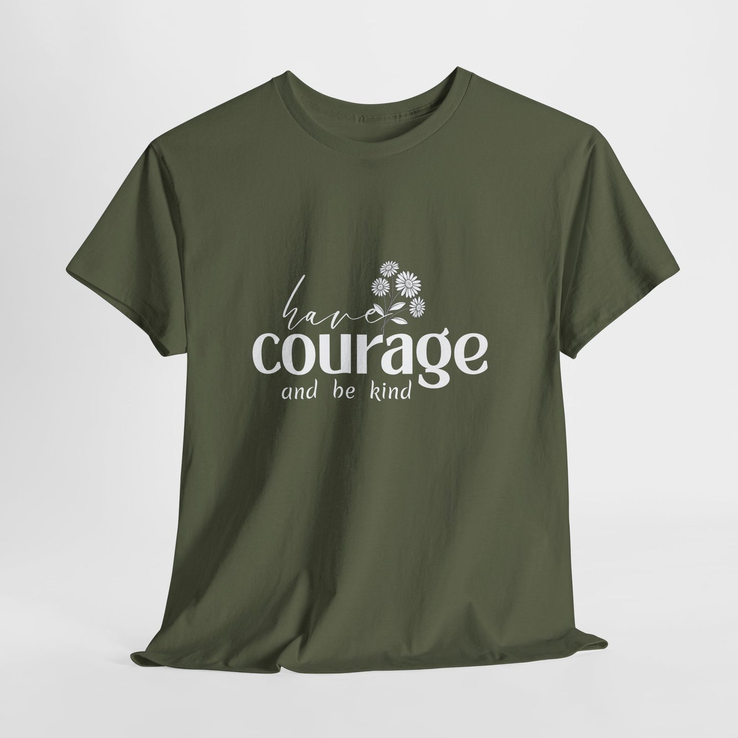 Have courage Cotton Unisex T- shirt