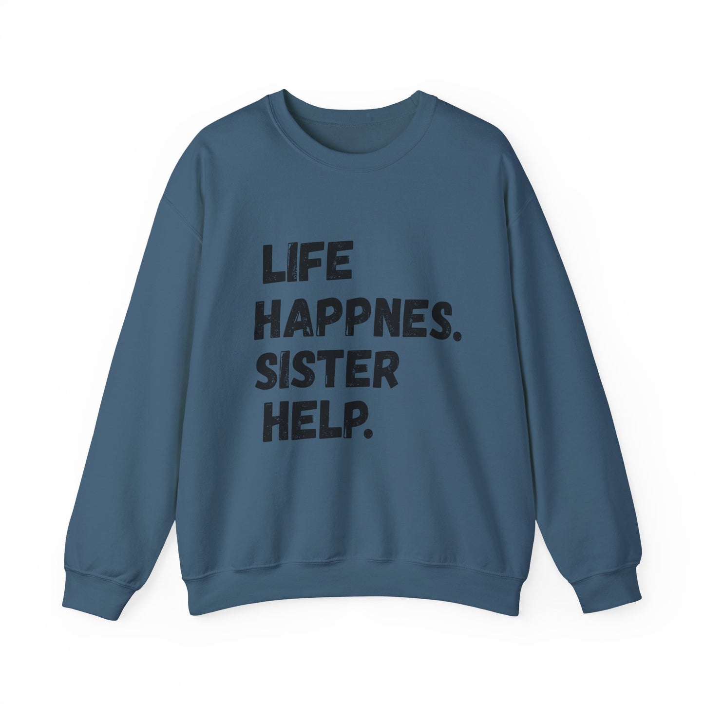 Life Happens. Sister Help Unisex Sweatshirt