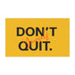Don't Quit Yourself Car Magnets