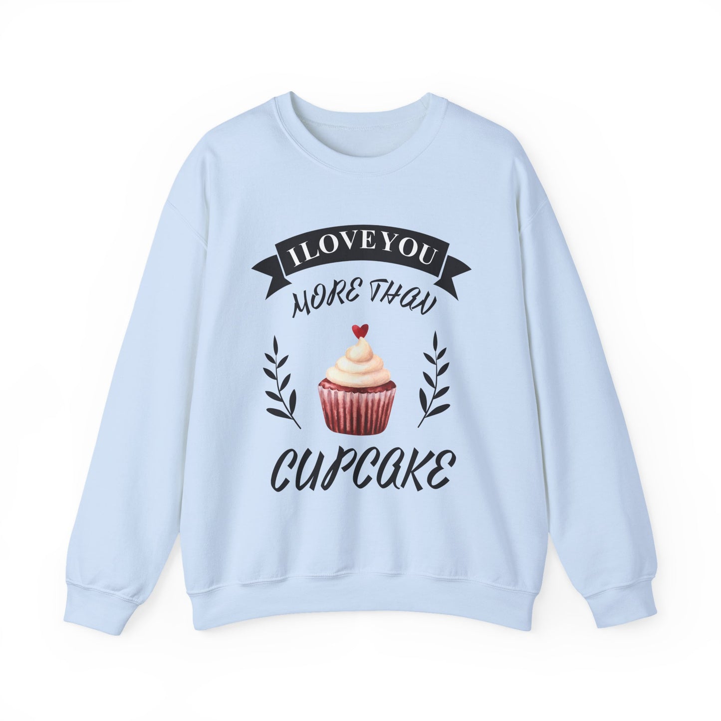 I Love You More Than Cupcake  Unisex Sweatshirt