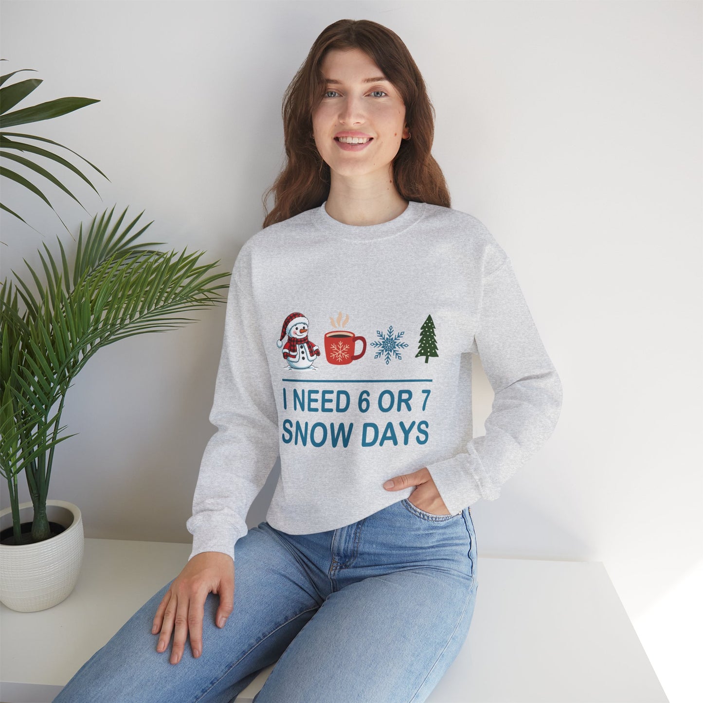 I Need 6 or 7 Snow Days Unisex Sweatshirt