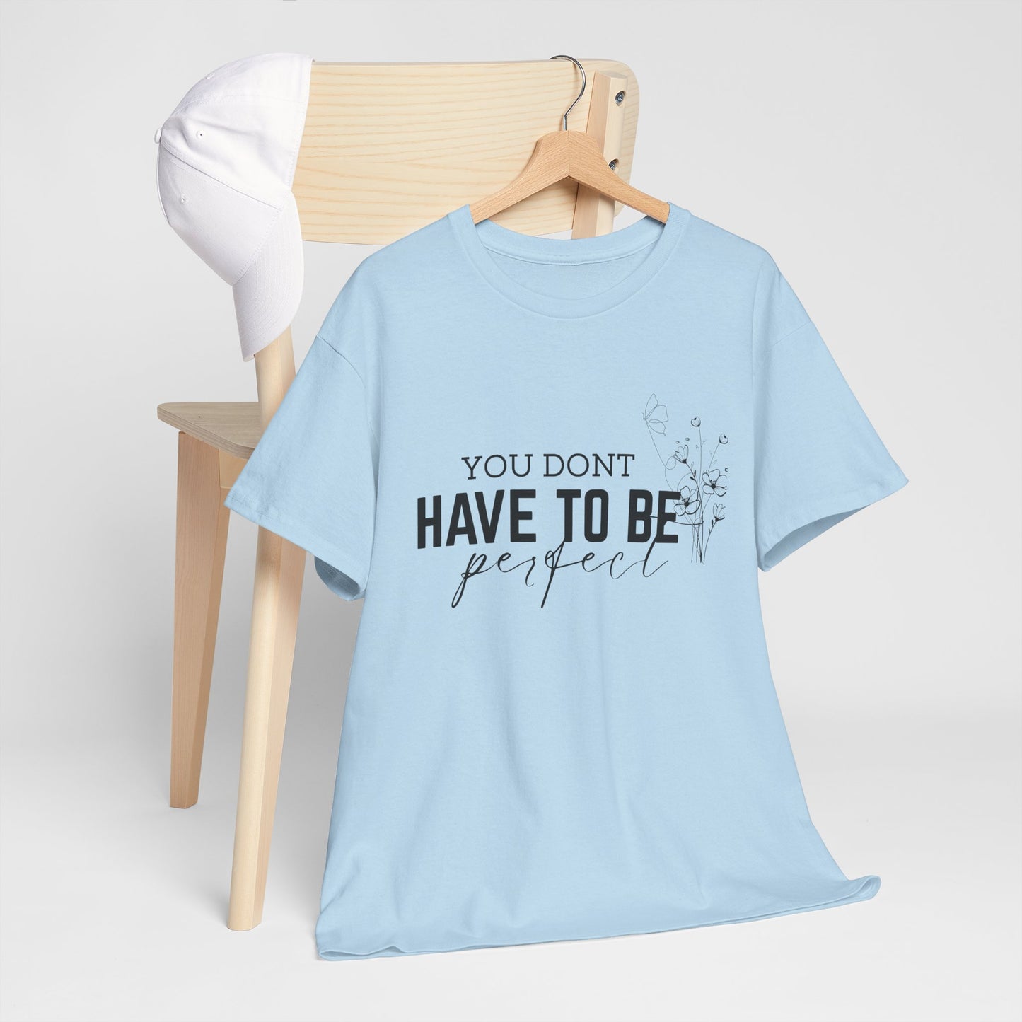 You Don't Have To Be Perfect Cotton Unisex T- shirt
