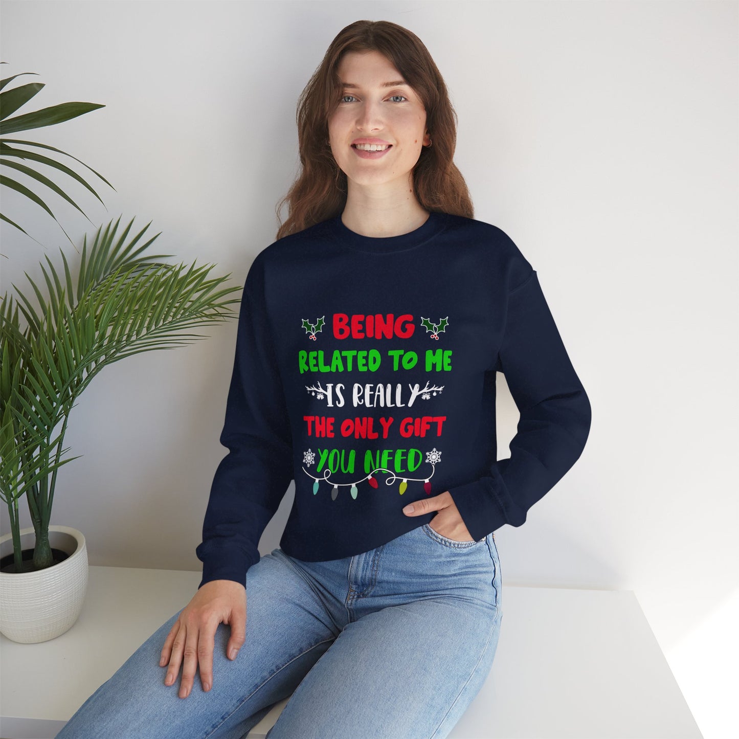 Being Related to Me Is Really the Only Gift You Need Unisex Sweatshirt