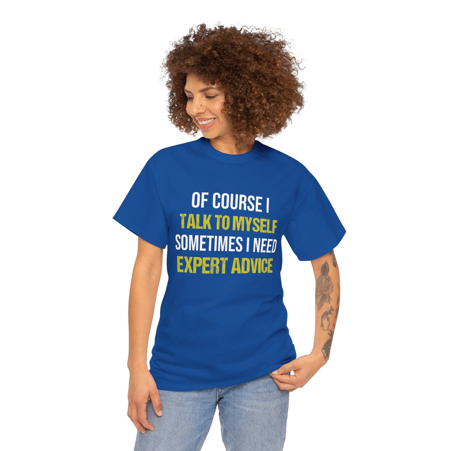 Of Course I Talk to Myself, Sometimes I Need Expert Advice Cotton Unisex T-shirt