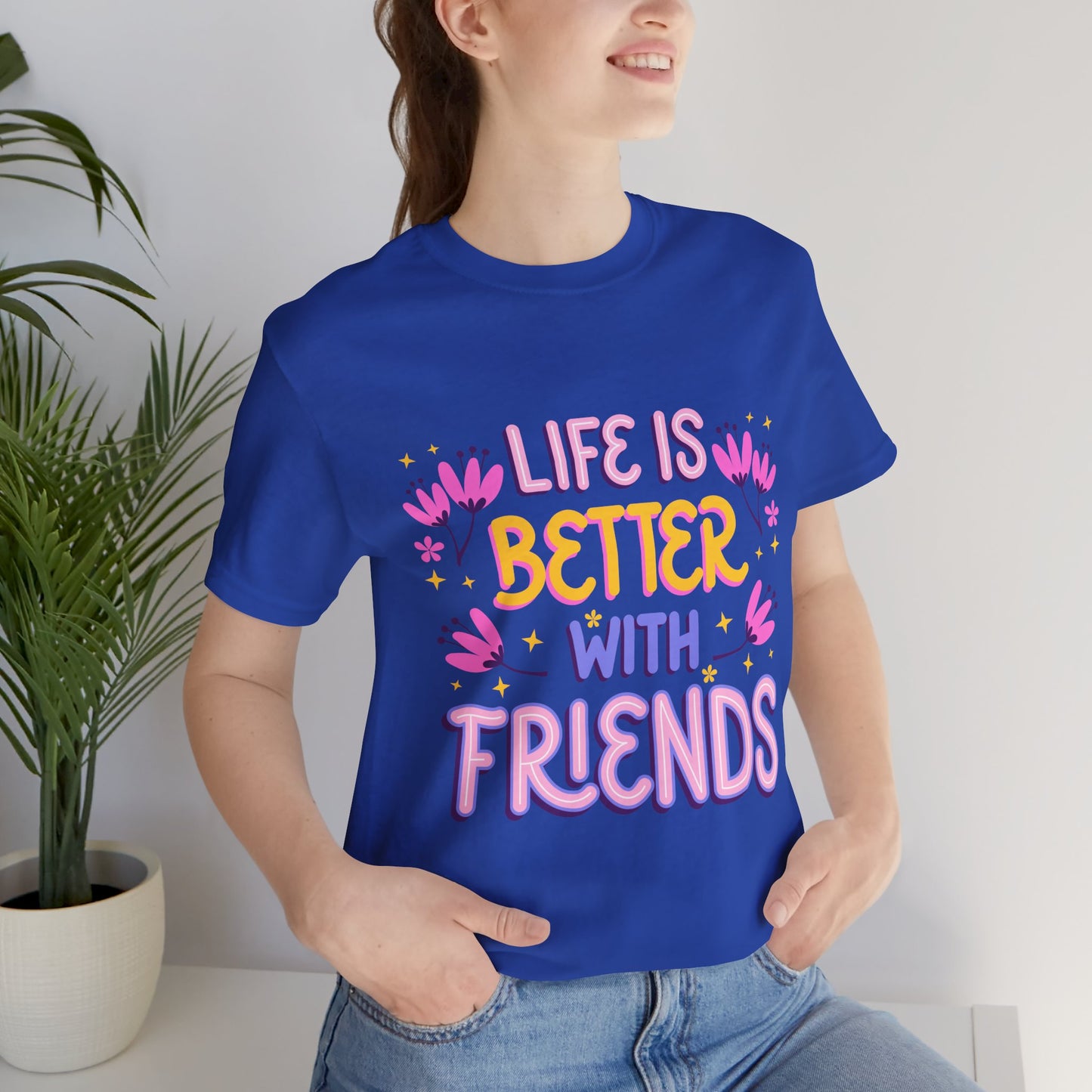 Life is Better with Friends Premium Bella Tee